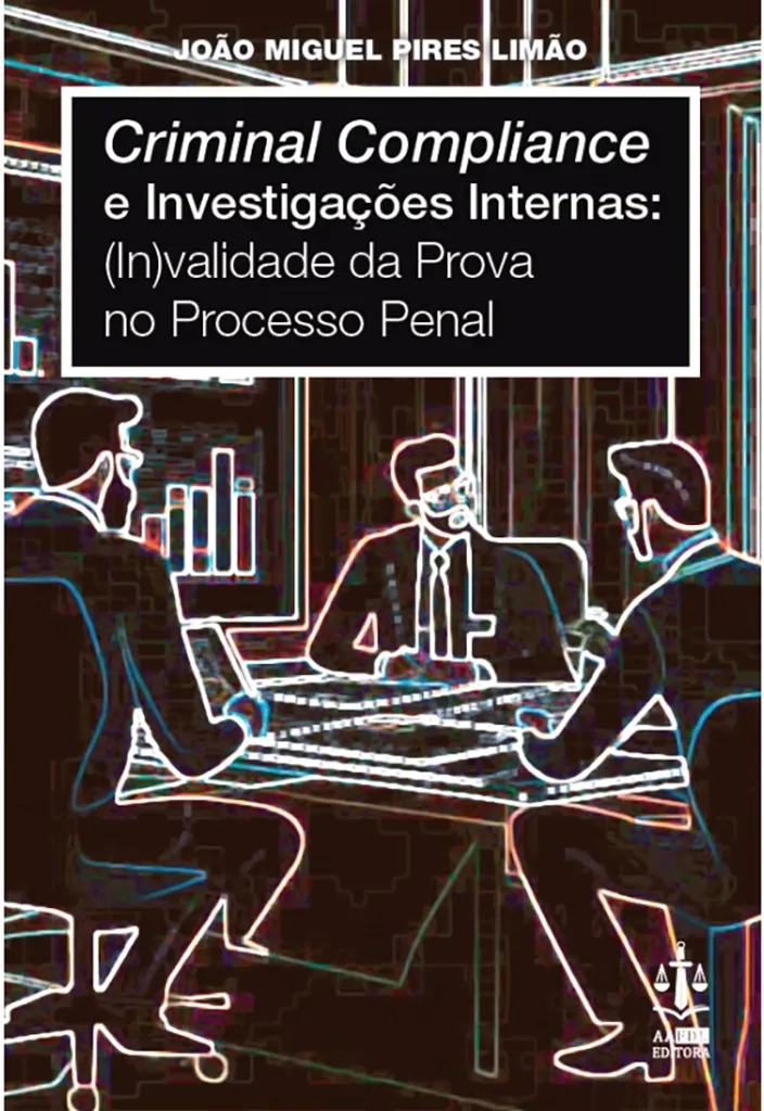 Imagem de Criminal Compliance e Investigações Internas: (In)validade da Prova no Processo Pena